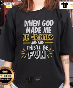 2025 Ladies Tee featuring 'When God Made Me He Grinned And Said This'll Be Fun' design, perfect for casual and fun wear.