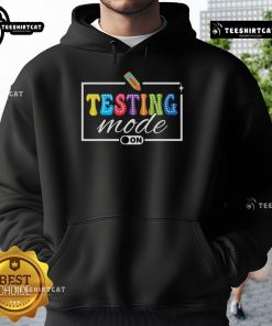 Funny Testing Mode On hoodie for teachers, perfect for testing day motivation and a touch of humor in the classroom.
