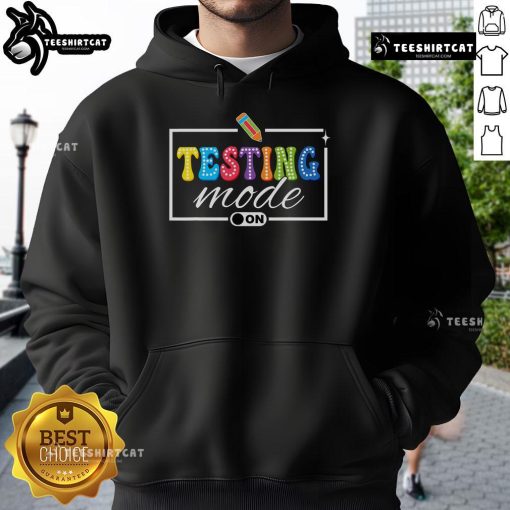 Funny Testing Mode On hoodie for teachers, perfect for testing day motivation and a touch of humor in the classroom.