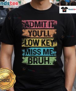 Alt Text: Funny 'Nice Admit It You'll Low Key Miss Me Bruh' teacher last day of school T-shirt design for educators.