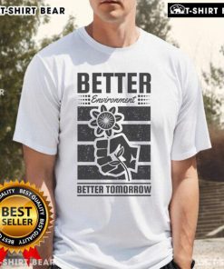 Pretty Better Environment Better Tomorrow Earth Day T-Shirt