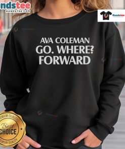 Official Ava Coleman Go Where Forward Sweatshirt in stylish design, perfect for casual wear and motivational fashion.