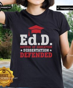 Official Ed.D. Doctor of Education Dissertation Defended Ladies Tee showcasing a stylish design for graduates.