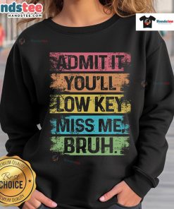 Nice Admit It You'll Low Key Miss Me Bruh Teacher Last Day School Sweatshirt in vibrant colors, perfect for farewell celebrations.