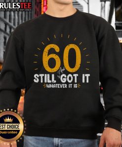 Awesome 60th Birthday sweatshirt featuring '60 and Still Got It' design, perfect for celebrating 60 years of life.