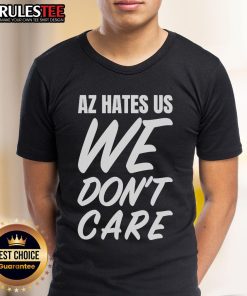 Awesome Az Hates Us We Don't Care T-Shirt featuring bold graphic design, perfect for casual wear and expressing individuality.