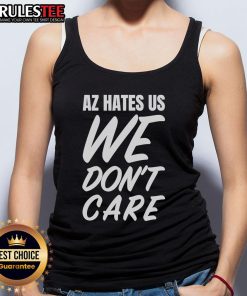 Awesome AZ Hates Us We Don't Care tank top design featuring bold text on a stylish, casual tank for trendy outfits.