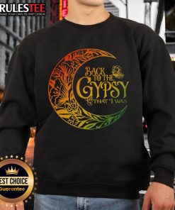 Cozy Awesome Back To The Gypsy That I Was sweatshirt, featuring a stylish design perfect for casual wear.