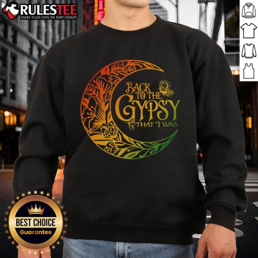 Cozy Awesome Back To The Gypsy That I Was sweatshirt, featuring a stylish design perfect for casual wear.