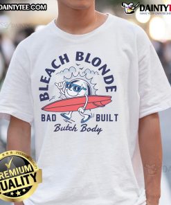 Awesome Bad Built Butch Body Bleach Blonde T-Shirt featuring a bold graphic design for stylish, confident wear.