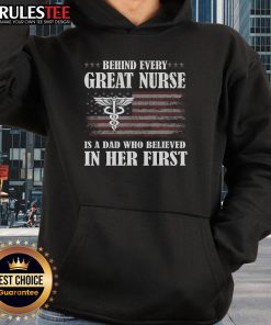 Alt Text: Awesome hoodie design: 'Behind Every Great Nurse Is A Dad Who Believed In Her' celebrating nurse-dad support.
