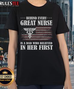 Awesome 'Behind Every Great Nurse Is A Dad Who Believed In Her' ladies tee showcasing pride and support for nurses.