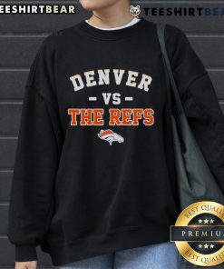 Alt Text: Awesome Denver Broncos Vs The Refs Sweatshirt featuring bold graphics and team colors, perfect for game day wear.