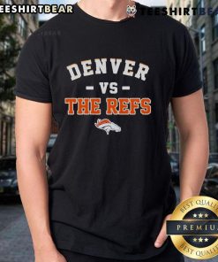 Awesome Denver Broncos Vs The Refs T-Shirt featuring bold graphics, perfect for fans supporting their team.