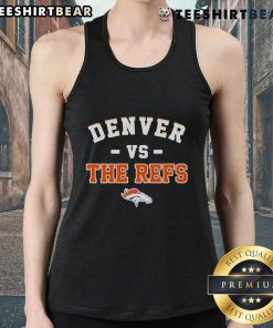 Awesome Denver Broncos vs The Refs tank top featuring bold graphics and team colors, perfect for game day attire.