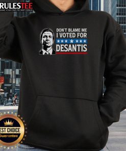 Alt Text: Awesome 'Don't Blame Me, I Voted For DeSantis' hoodie showcasing a bold political statement in stylish design.