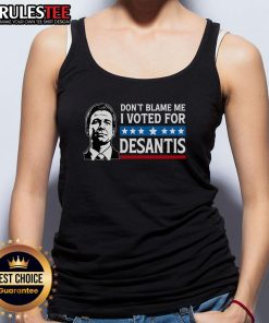 Alt Text: Awesome 'Don't Blame Me, I Voted For DeSantis' tank top featuring bold text on a casual black background.