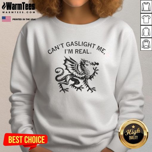 Awesome Dragon Can't Gaslight Me I'm Real Sweatshirt featuring a vibrant dragon graphic and bold text design.
