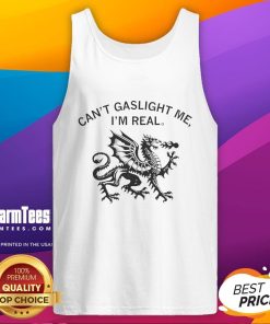 Awesome dragon graphic on a tank top with the text 'Can't gaslight me, I'm real' in bold, vibrant colors.
