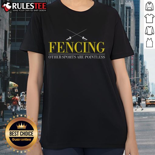 Awesome Fencing Ladies Tee showcasing a bold design, perfect for enthusiasts who believe other sports are pointless.