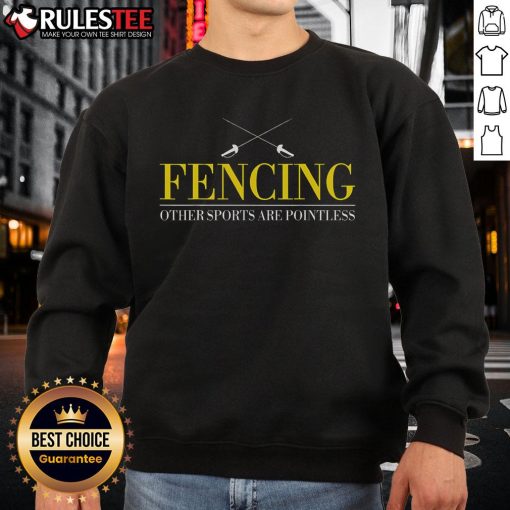 Awesome Fencing Others Sports Are Pointless Sweatshirt featuring a bold graphic design and comfortable fit.