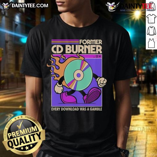 Alt Text: Awesome Former CD Burner T-Shirt - Every Download Was A Gamble, perfect for retro music lovers and tech enthusiasts.