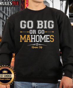 Awesome Go Big or Go Mahomes 15 Kansas City sweatshirt featuring bold graphics and a comfortable fit for fans.