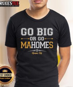 Awesome Go Big Or Go Mahomes 15 Kansas City T-Shirt featuring vibrant graphics and a stylish design for fans.
