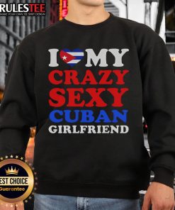 Alt Text: Awesome I Love My Crazy Sexy Cuban Girlfriend Sweatshirt in vibrant colors, perfect for casual outings and gifts.