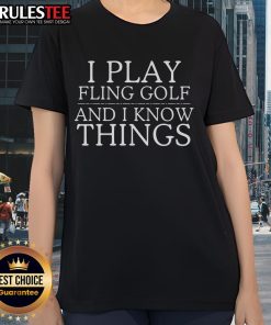 Awesome I Play Fling Golf And I Know Things Ladies Tee featuring a fun graphic design perfect for golf enthusiasts.