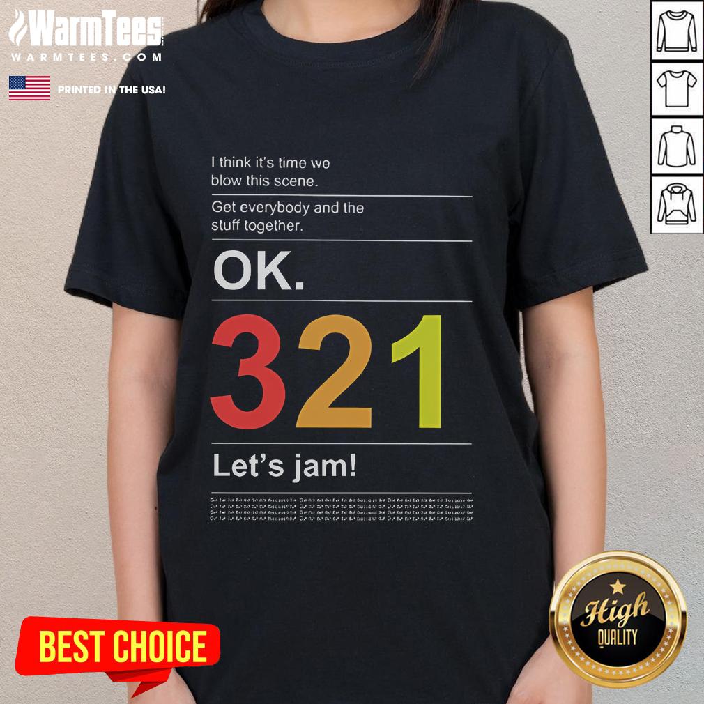 Awesome I Think It's Time We Blow This Scene Get Everybody And The Stuff Together Ladies-Tee Awesome ladies tee featuring a fun graphic saying 'I think it's time we blow this scene' perfect for casual wear.