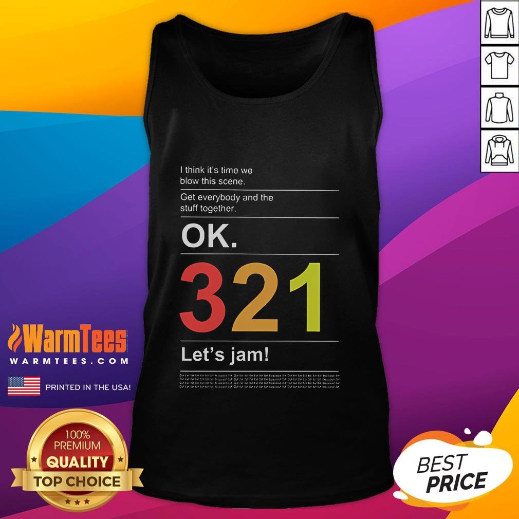 Awesome I Think It's Time We Blow This Scene Get Everybody And The Stuff Together Tank Top Cool tank top with 'I Think It's Time We Blow This Scene' graphic, perfect for casual wear and expressing your vibe.