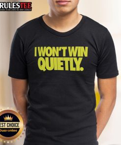 Awesome I Won't Win Quietly T-Shirt featuring bold text design, perfect for expressing confidence and individuality.