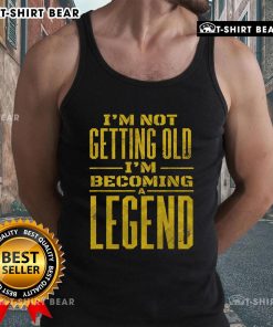 Awesome Im Not Old Im Becoming A Legend novelty tank top featuring bold text and a stylish design for fun casual wear.