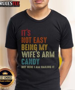 Alt Text: Awesome 'It's Not Easy Being My Wife's Arm Candy' T-Shirt showcasing fun design for proud husbands.
