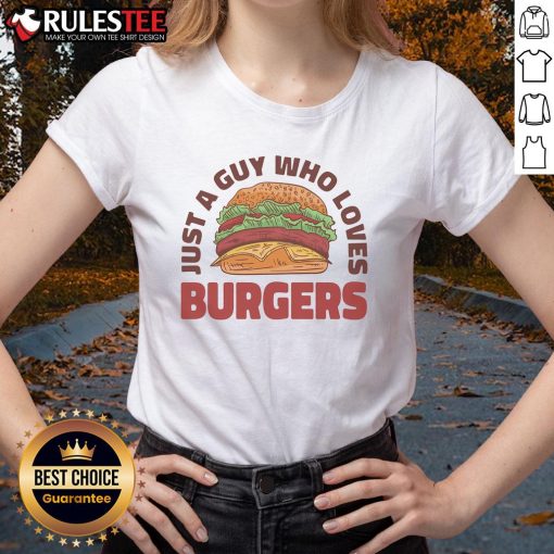 Awesome Just A Guy Who Loves Burgers Ladies Tee featuring a fun burger graphic, perfect for casual outings.
