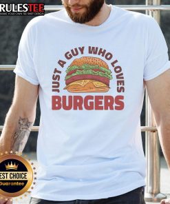 Awesome Just A Guy Who Loves Burgers T-Shirt featuring a fun graphic design for burger enthusiasts.