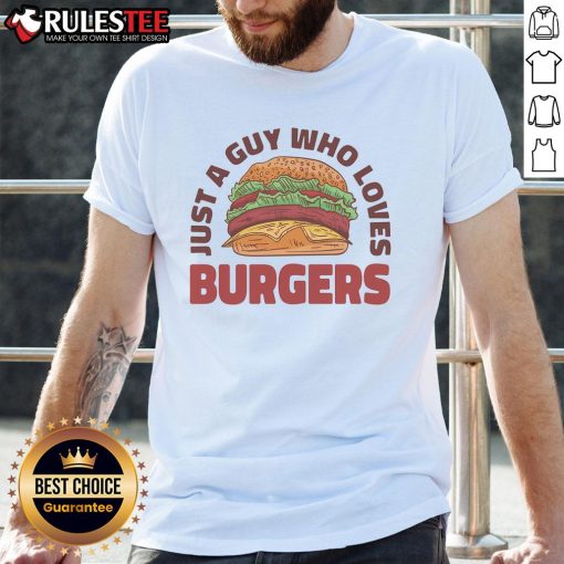 Awesome Just A Guy Who Loves Burgers T-Shirt featuring a fun graphic design for burger enthusiasts.
