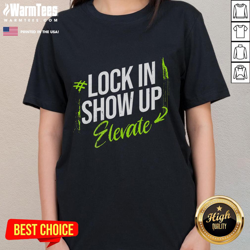 Awesome Lock In Show Up Elevate Motivational Inspirational Ladies Tee Awesome Lock In Show Up Elevate motivational ladies tee in vibrant colors, perfect for inspiring confidence and positivity.