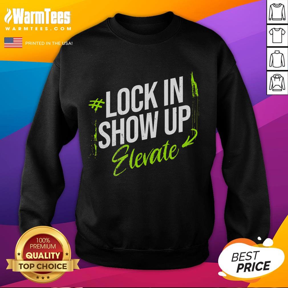 Awesome Lock In Show Up Elevate Motivational Inspirational Sweatshirt Awesome Lock-In Show Up Elevate motivational sweatshirt in vibrant colors, perfect for inspiration and comfort.