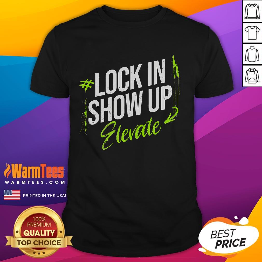 Awesome Lock In Show Up Elevate Motivational Inspirational T Shirt Awesome Lock In Show Up Elevate Motivational Inspirational T-Shirt featuring bold typography and vibrant colors.