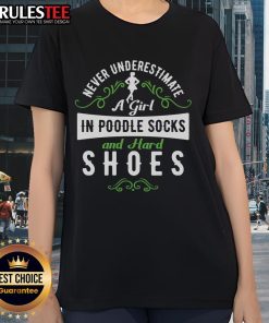 Awesome 'Never Underestimate a Girl in Poodle Socks and Hard Shoes' ladies tee showcasing fun, stylish design.