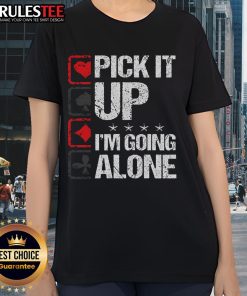 Awesome Pick It Up I'm Going Alone Ladies Tee featuring a stylish design perfect for casual outings and everyday wear.