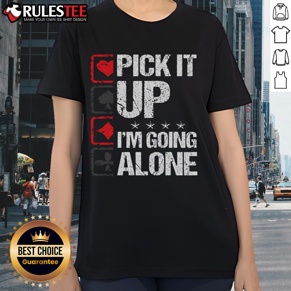 Awesome Pick It Up I'M Going Alone Ladies Tee Awesome Pick It Up I'm Going Alone Ladies Tee featuring a stylish design perfect for casual outings and everyday wear.