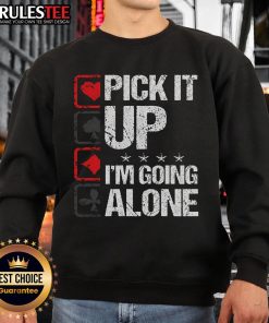 Awesome Pick It Up I'm Going Alone Sweatshirt in cozy fabric, perfect for casual outings and expressing individuality.