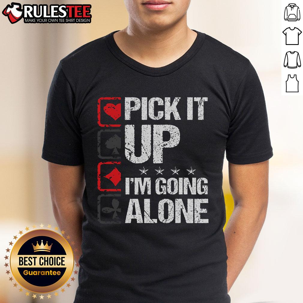 Awesome Pick It Up I'M Going Alone T Shirt Awesome Pick It Up I'M Going Alone T-Shirt design featuring bold text and vibrant colors, perfect for expressing independence.