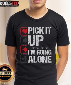 Awesome Pick It Up I'M Going Alone T-Shirt design featuring bold text and vibrant colors, perfect for expressing independence.