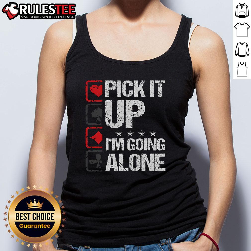 Awesome Pick It Up I'M Going Alone Tank Top Awesome Pick It Up I'm Going Alone Tank Top in vibrant colors, perfect for casual outings and summer wear.