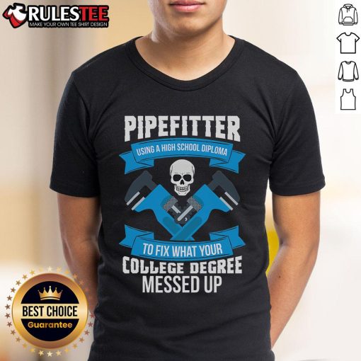 Awesome pipefitter wearing a t-shirt that says 'Using a high school diploma to fix what your college degree messed up'.