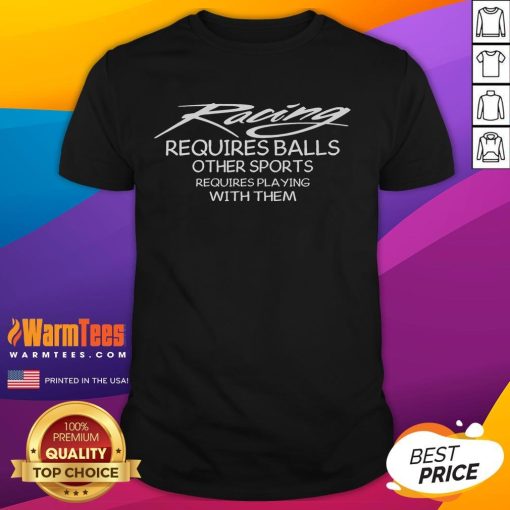 Awesome Racing Requires Balls T-Shirt featuring a humorous design for sports enthusiasts and racing fans.